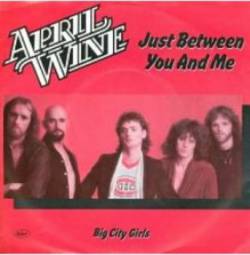 April Wine : Just Between You and Me - Big City Girls